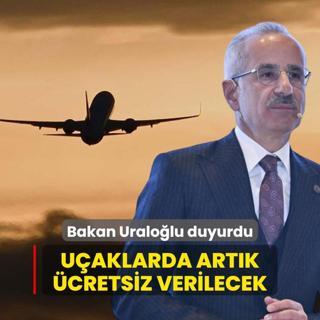 Bakan Uralolu duyurdu: Uaklarda artk cretsiz verilecek