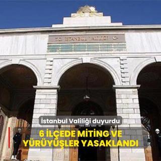 stanbul Valilii duyurdu: 6 ilede miting ve yryler yasakland