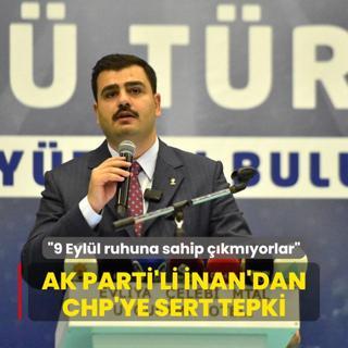 AK Parti'li nan'dan CHP'ye tepki: 9 Eyll ruhuna sahip kmyorlar