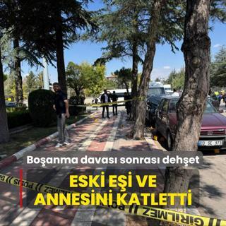 Boanma davas sonras dehet! Eski ei ve annesini katletti