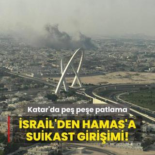 Katar'da pe pee patlama meydana geldi: srail'den Hamas'a suikast giriimi!