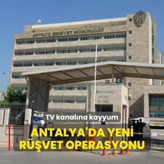 Antalya'da yeni rvet operasyonu: TV kanalna kayyum