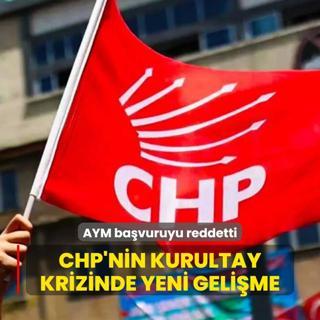 CHP'nin kurultay krizinde yeni gelime: AYM bavuruyu reddetti
