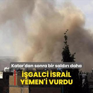 Katar'dan sonra bir saldr daha! galci srail Yemen'i vurdu