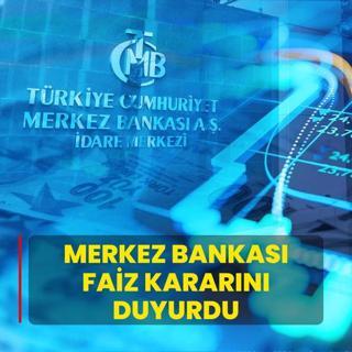 Merkez Bankas faiz kararn duyurdu