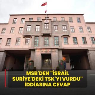 MSB'den srail Suriye'deki TSK varlklarn hedef ald iddiasna cevap