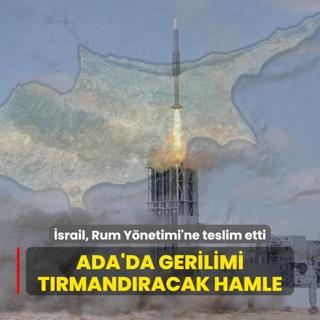 Ada'da gerilimi trmandracak hamle: srail, Rum Ynetimi'ne teslim etti