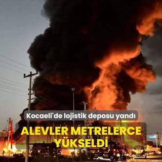 Alevler metrelerce ykseldi! Kocaeli'de lojistik deposu yand