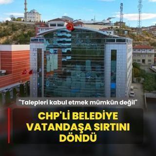 CHP'li belediye vatandaa srtn dnd: Talepleri kabul etmek mmkn deil