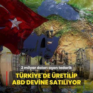 Trkiye'de retilip ABD devine satlyor! 2 milyar dolar aan tedarik
