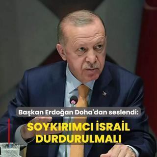 Bakan Erdoan Doha'dan seslendi: Soykrmc srail durdurulmal