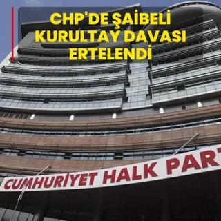 CHP'de aibeli kurultay davas ertelendi