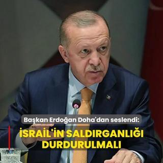 slam dnyas Katar'da topland... Bakan Erdoan Doha'dan seslendi: srail'in saldrganl durdurulmal