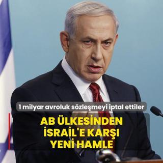 AB lkesinden srail'e kar yeni hamle: 1 milyar avroluk szlemeyi iptal ettiler