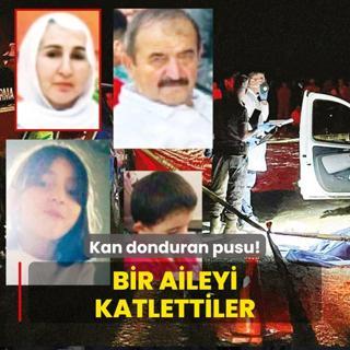 Bir aileyi katlettiler