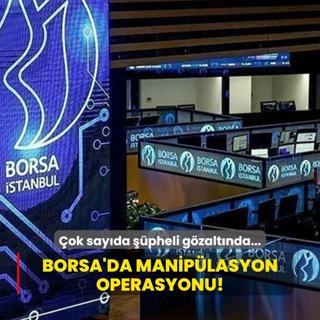 Borsa stanbul'da maniplasyon operasyonu! ok sayda pheli gzaltnda