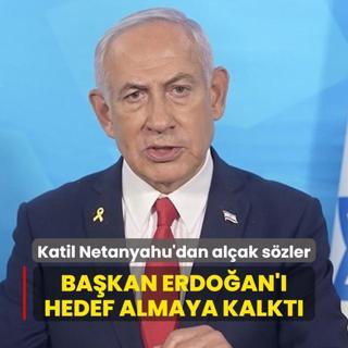 Katil Netanyahu'dan alak szler... Bakan Erdoan' hedef almaya kalkt