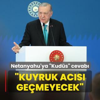 Bakan Erdoan'dan Netanyahu'ya Kuds cevab: Kuyruk acs gemeyecek