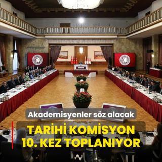 Tarihi komisyon 10. kez toplanyor... Akademisyenler sz alacak