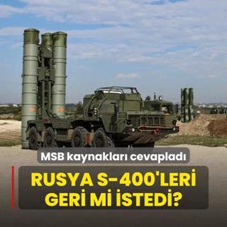 Rusya S-400'leri geri mi istedi? MSB kaynaklar cevaplad