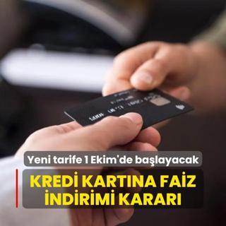 Kredi kartna faiz indirimi karar... Yeni tarife 1 Ekim'de balayacak