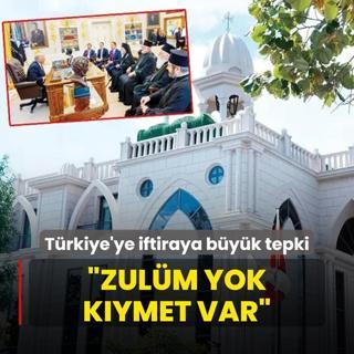 Trkiye'ye iftiraya byk tepki: Zulm yok kymet var