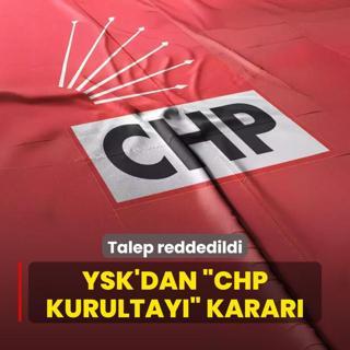 YSK'dan CHP Kurultay karar! Talep reddedildi