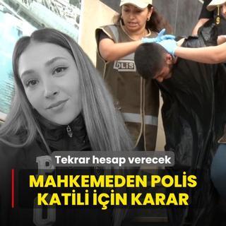 Tekrar hesap verecek! Mahkemeden polis katili iin karar