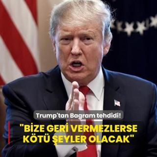 Trump'tan Bagram tehdidi: Bize geri vermezlerse kt eyler olacak
