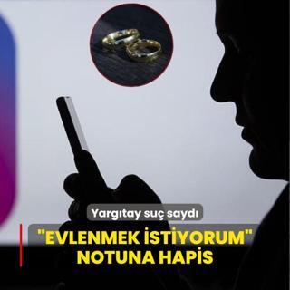 Evlenmek istiyorum notuna hapis! Yargtay su sayd