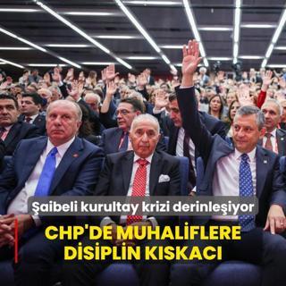 aibeli kurultay krizi derinleiyor! CHP'de muhaliflere disiplin kskac