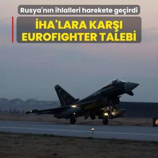 Rusya'nn hava sahas ihlalleri harekete geirdi: HA'lara kar Eurofighter talebi