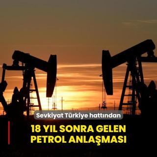 18 yl sonra gelen petrol anlamas: Sevkiyat Trkiye hattndan