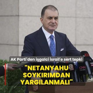 AK Parti Szcs mer elik'ten igalci srail'e sert tepki: Netanyahu soykrmdan yarglanmal