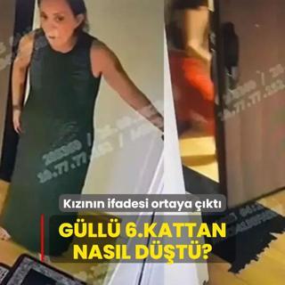 Kznn ifadesi ortaya kt: Gll 6.kattan nasl dt?