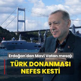Bakan Erdoan'dan Mavi Vatan mesaj! Trk donanmasndan Boaz'da gvde gsterisi