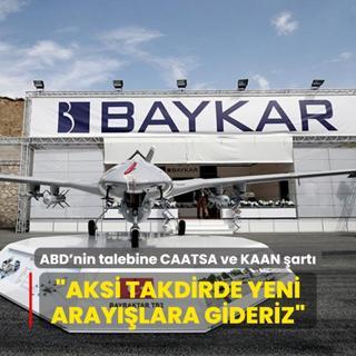 ABD'nin BAYKAR talebine CAATSA ve KAAN art: Aksi takdirde yeni araylara gideriz