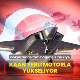 Gkyznde tam bamsz Trkiye: KAAN yerli motorla ykseliyor