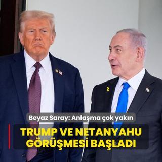 Trump ve soykrmc Netanyahu grmesi balad... Beyaz Saray: Anlama ok yakn