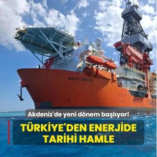 Akdeniz'de yeni dnem balyor! Trkiye'den enerjide tarihi hamle