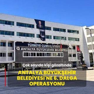 Antalya Bykehir Belediyesi'ne 6. dalga operasyonu: ok sayda kii gzaltnda