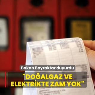 Bakan Bayraktar duyurdu... Doalgaz ve elektrikte zam yok