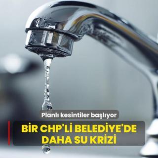 Bir CHP'li Belediye'de daha su krizi: Planl kesintiler balyor