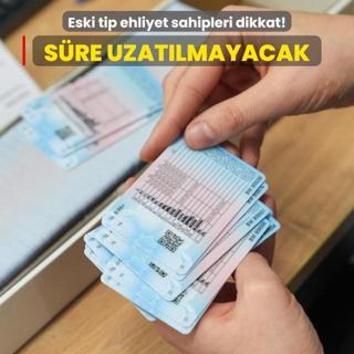 Eski tip ehliyet sahipleri dikkat! Sre uzatlmayacak