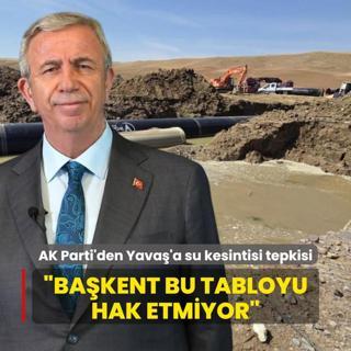 AK Parti'den Mansur Yava'a su kesintisi tepkisi: Bakent byle bir tabloyu hak etmiyor