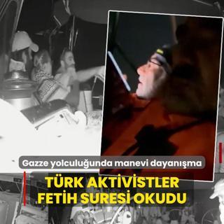 Gazze yolculuunda manevi dayanma: Trk aktivistler Fetih suresi okudu
