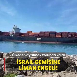 srail gemisine liman engeli! lkeden ayrlmak zorunda kald