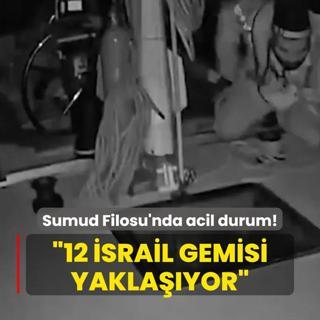 Kresel Sumud Filosu alarma geti: 12 srail gemisi yaklayor