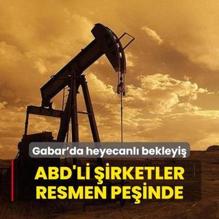 Gabar'da heyecanl bekleyi... ABD'li irketler resmen peinde