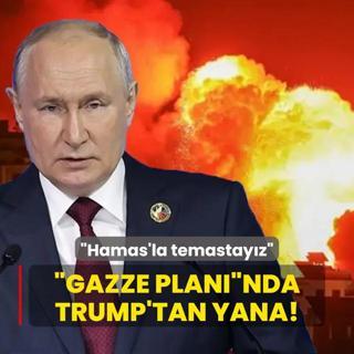 Gazze plannda Trump'tan yana... Putin: Hamas'la temastayz